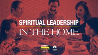 Spiritual Leadership in the Home Philippians 2:5-8 The Message