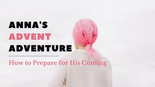 Anna's Advent Adventure Luke 2:36-37 New Living Translation