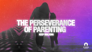 [Keep Walking] The Perseverance of Parenting 1 Corinthians 11:1 New Living Translation