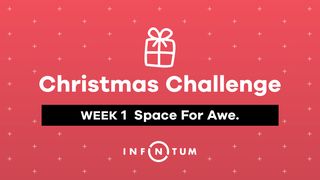 Week 1 Christmas Challenge, Space for Awe. Luke 1:5-24 American Standard Version