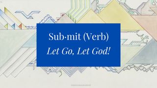 Sub·mit (Verb) Let Go, Let God! Psalms 19:7-8 New International Version