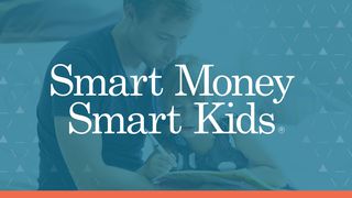 Smart Money Smart Kids - Raising Money-Smart Kids Proverbs 13:22 The Passion Translation