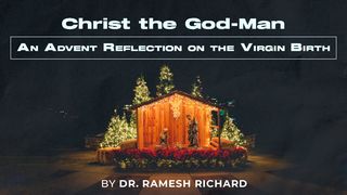 Christ the God-Man: An Advent Reflection on the Virgin Birth Isaiah 7:15 New Living Translation