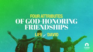 [Life Of David] Four Attributes of God-Honoring Friendships  1 Samuel 18:1-16 Amplified Bible