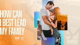 How Can I Best Lead My Family 1 Peter 3:1-4 Amplified Bible