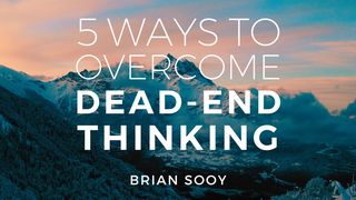 Five Ways to Overcome Dead End Thinking Psalms 77:16-20 The Message