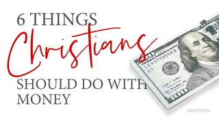 6 Things Christians Should Do With Money 1 Timothy 6:17-21 New Century Version