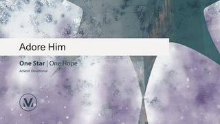 Adore Him: One Star One Hope  Matthew 2:1-3 New Living Translation