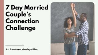 7 Day Married Couple’s Connection Challenge Philippians 1:1-6 New Century Version