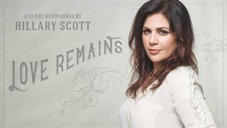 Love Remains | A 13-Day Devotional By Hillary Scott Psalms 36:5-6 The Message
