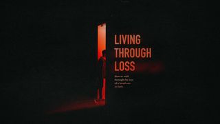 Living Through Loss Psalms 46:1-3 The Message