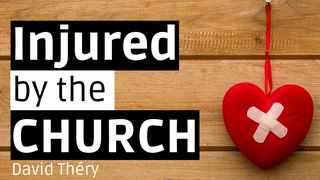 Injured by the Church Ephesians 4:3 New Living Translation