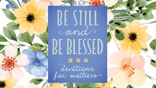 Be Still and Be Blessed: Devotions for Mothers Isaiah 11:1-5 The Message