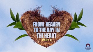 [From Heaven to the Hay in the Heart] Part 2 Romans 5:1-21 King James Version