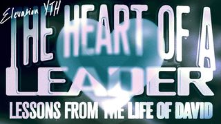 The Heart of a Leader: Lessons From the Life of David  1 Chronicles 28:20 New International Version