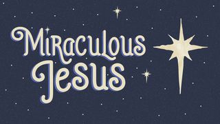 Miraculous Jesus: A 3-Day Christmas Devotional Mark 2:1-5 The Message