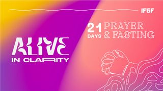 21 Days Prayer & Fasting "Alive in Clarity" Proverbs 14:15 The Passion Translation