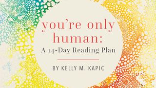 You're Only Human By Kelly M. Kapic Jeremiah 32:37-40 The Message