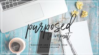 Purposed To Impact: Discover And Activate Your Higher Calling 2 Corinthians 9:11 New International Version