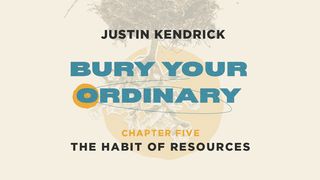 Bury Your Ordinary Habit Five 1 Timothy 6:17-19 The Message