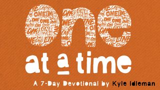 One at a Time by Kyle Idleman Mark 7:31-35 The Message