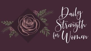 Daily Strength for Women Proverbs 15:13 The Message