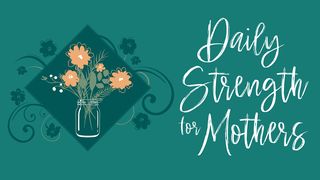 Daily Strength for Mothers I Corinthians 10:23 New King James Version