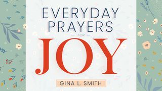 Everyday Prayers for Joy Psalms 27:1, 3, 5, 13 New International Version