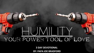 Humility: Your Power Tool of Love Mark 12:30 Amplified Bible