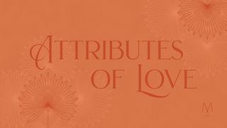 Attributes of Love by MOPS International Luke 8:5-18 The Passion Translation