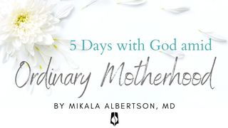 5 Days with God amid Ordinary Motherhood Mark 9:35 The Message