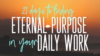 21 Days to Finding Eternal Purpose in Your Daily Work Isaiah 65:17-19 The Passion Translation