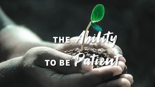 The Ability to Be Patient Acts 1:12-13 The Message