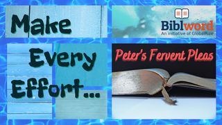 Make Every Effort: Peter's Fervent Pleas II Peter 3:14 New King James Version