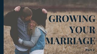 Growing Your Marriage ‐ Part 2 John 15:11-15 The Message