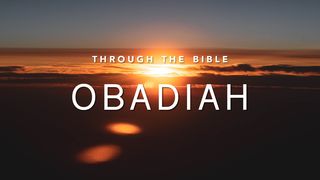 Through the Bible: Obadiah Obadiah 1:15-18 The Message
