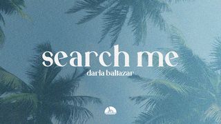 Search Me: Inviting God to Examine Our Hearts - a 3-Day Devotional With Darla Baltazar 1 Samuel 16:7 The Message