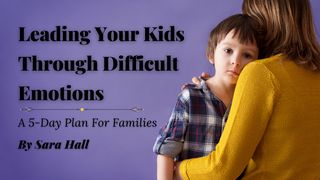 Leading Your Kids Through Difficult Emotions John 11:4 Amplified Bible