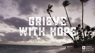 Grieve With Hope Ecclesiastes 3:1-13 New International Version