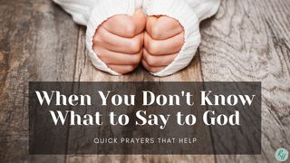 When You Don't Know What to Say to God Psalms 145:18 New International Version (Anglicised)