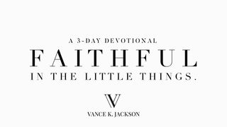 Faithful In The Little Things Luc 16:10 La Sainte Bible par Louis Segond 1910
