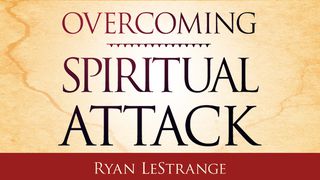 Overcoming Spiritual Attack Ephesians 4:20-24 The Message