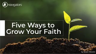 Five Ways to Grow Your Faith  2 Timothy 4:2-3 New Living Translation