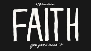 Faith - You Gotta Have It  Hebrews 10:38 New Century Version