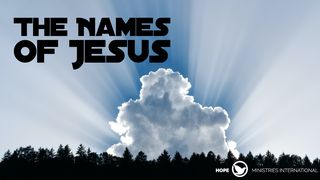 The Names of Jesus Revelation 22:12-15 The Message