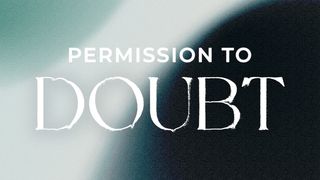 Permission to Doubt Matthew 16:20 New International Version