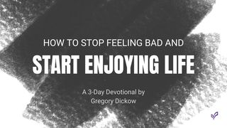 How to Stop Feeling Bad and Start Enjoying Life Hebrews 12:1-3 The Message