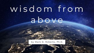 Wisdom From Above Luke 6:13 New International Version