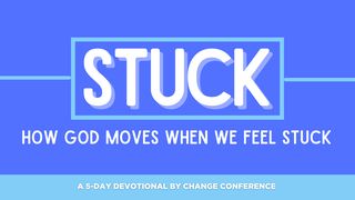 Stuck: How God Moves When We Feel Stuck 1 Kings 18:30-35 The Message