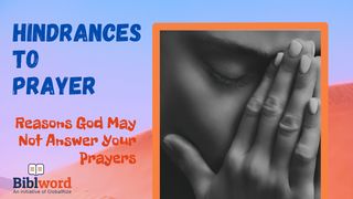 Hindrances to Prayer: Reasons God May Not Answer Your Prayers Psalms 66:18 New International Version